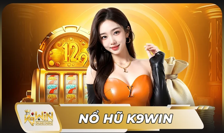 K9Win - Nhà Cái K9 Win - Địa Chỉ Cá Cược Online Đẳng Cấp Nhất Việt Nam 32 Sảnh nổ hũ K9WIN sở hũ đồ họa đẹp, ấn tượng
